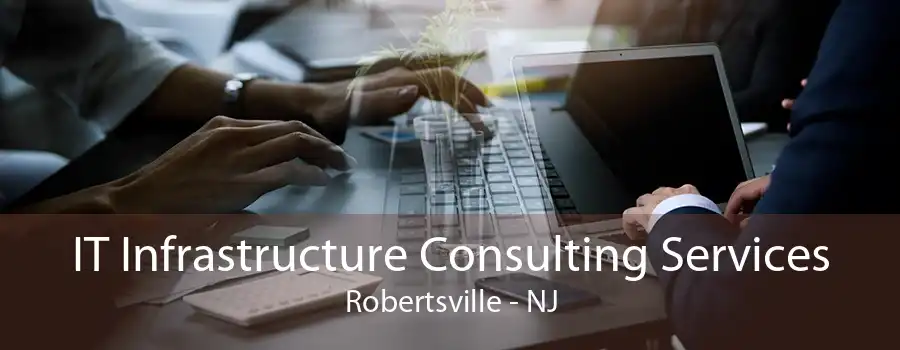 IT Infrastructure Consulting Services Robertsville - NJ