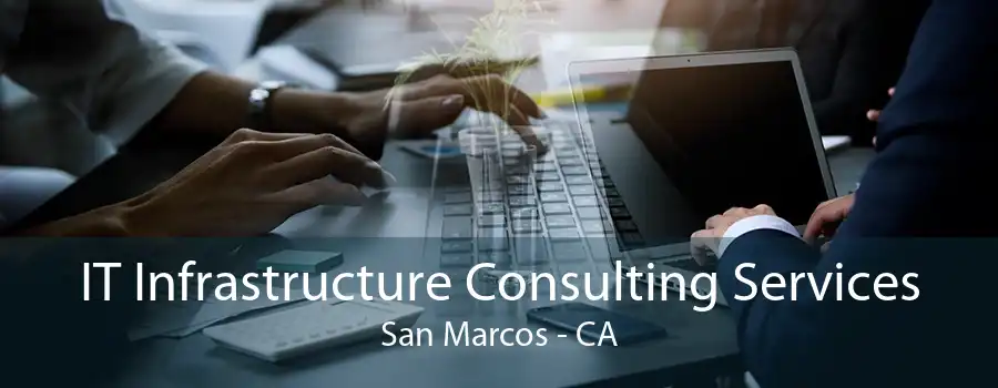 IT Infrastructure Consulting Services San Marcos - CA