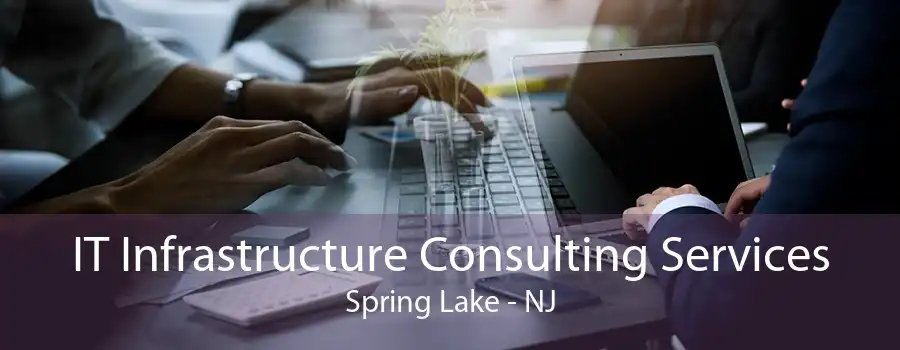 IT Infrastructure Consulting Services Spring Lake - NJ