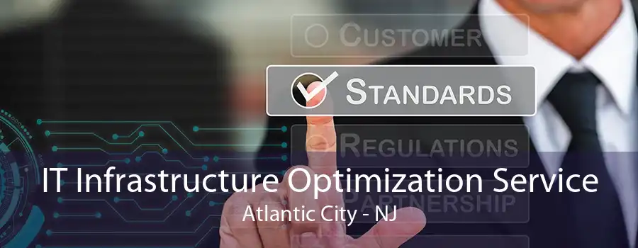 IT Infrastructure Optimization Service Atlantic City - NJ