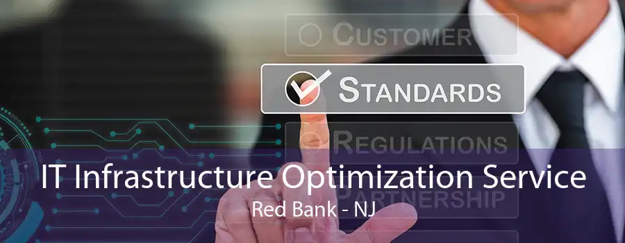 IT Infrastructure Optimization Service Red Bank - NJ