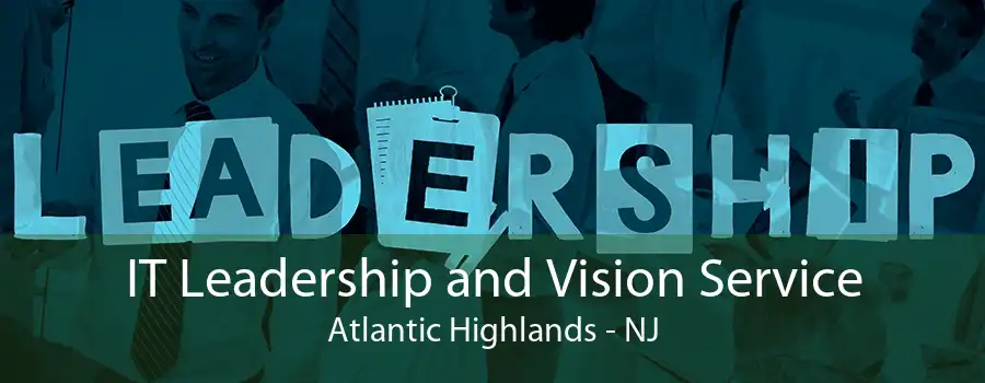 IT Leadership and Vision Service Atlantic Highlands - NJ