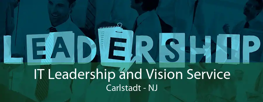 IT Leadership and Vision Service Carlstadt - NJ