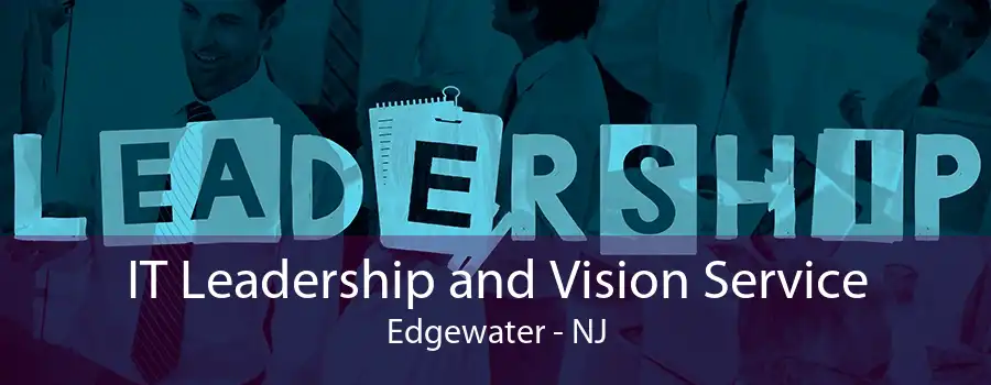 IT Leadership and Vision Service Edgewater - NJ