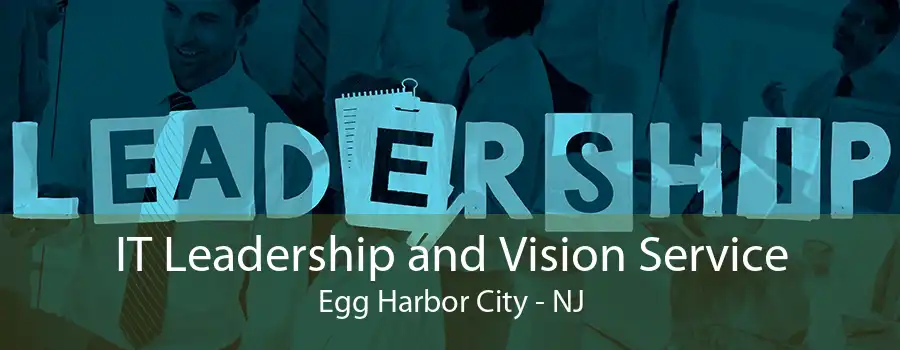 IT Leadership and Vision Service Egg Harbor City - NJ