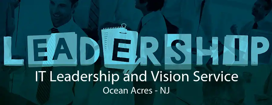 IT Leadership and Vision Service Ocean Acres - NJ