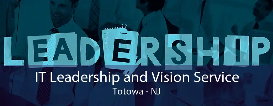 IT Leadership and Vision Service Totowa - NJ