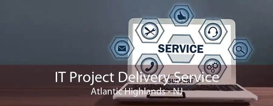 IT Project Delivery Service Atlantic Highlands - NJ