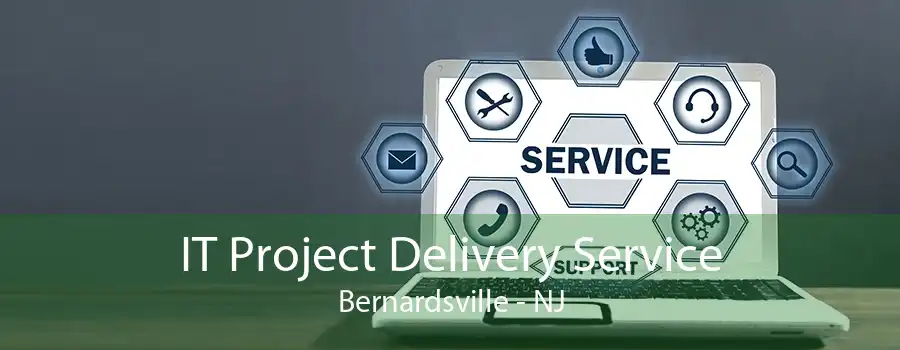 IT Project Delivery Service Bernardsville - NJ