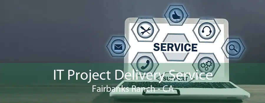 IT Project Delivery Service Fairbanks Ranch - CA