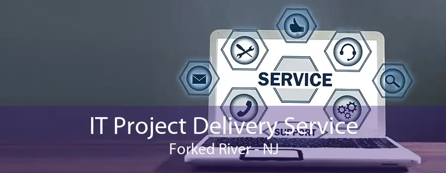 IT Project Delivery Service Forked River - NJ