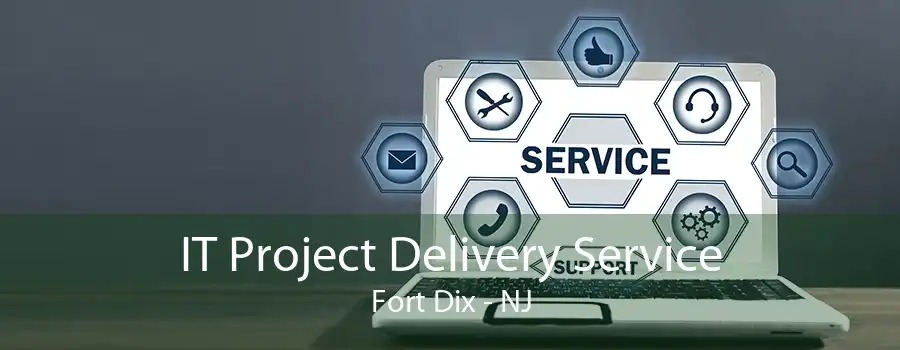 IT Project Delivery Service Fort Dix - NJ