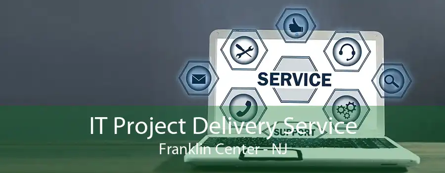 IT Project Delivery Service Franklin Center - NJ