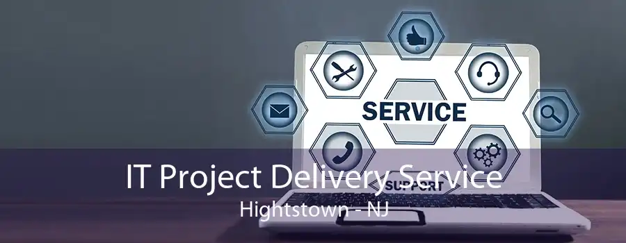 IT Project Delivery Service Hightstown - NJ