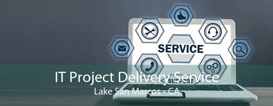 IT Project Delivery Service Lake San Marcos - CA