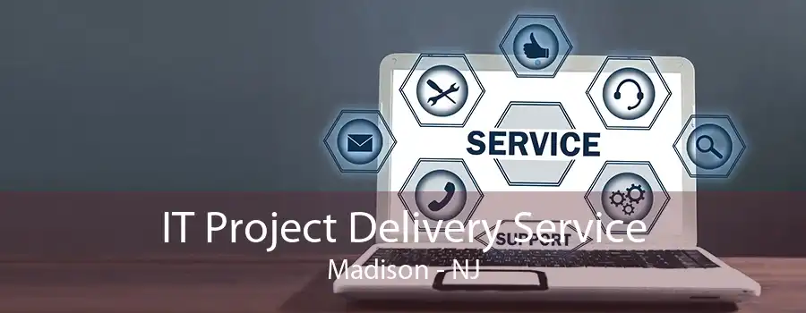 IT Project Delivery Service Madison - NJ