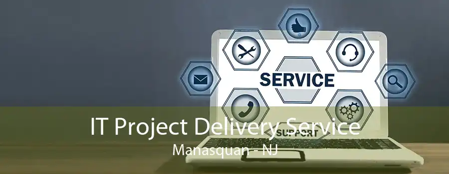 IT Project Delivery Service Manasquan - NJ