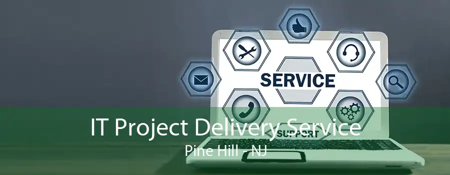 IT Project Delivery Service Pine Hill - NJ