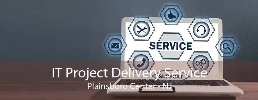 IT Project Delivery Service Plainsboro Center - NJ