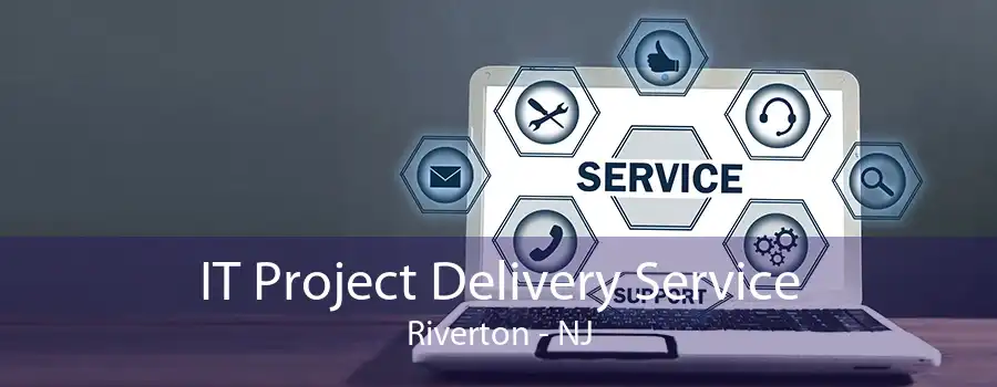 IT Project Delivery Service Riverton - NJ