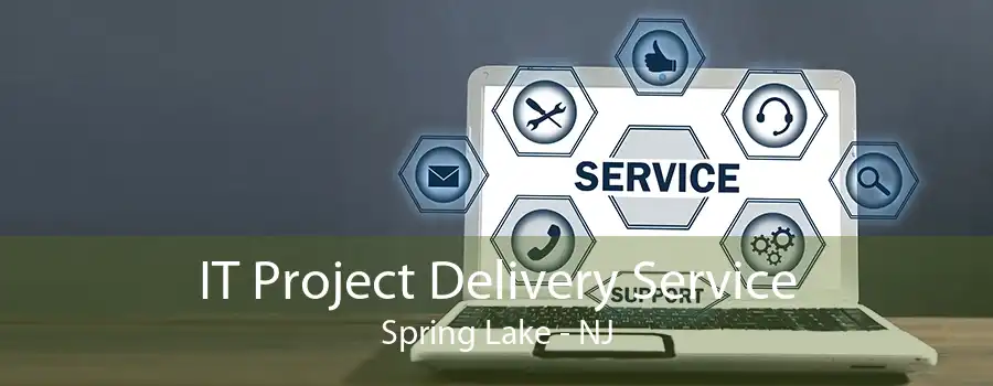 IT Project Delivery Service Spring Lake - NJ