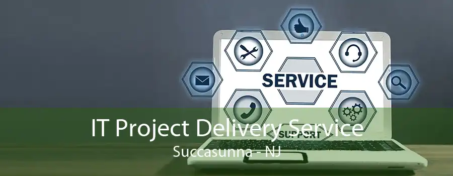 IT Project Delivery Service Succasunna - NJ