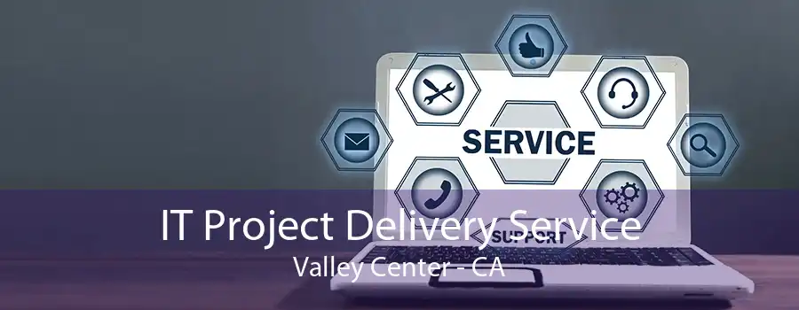 IT Project Delivery Service Valley Center - CA