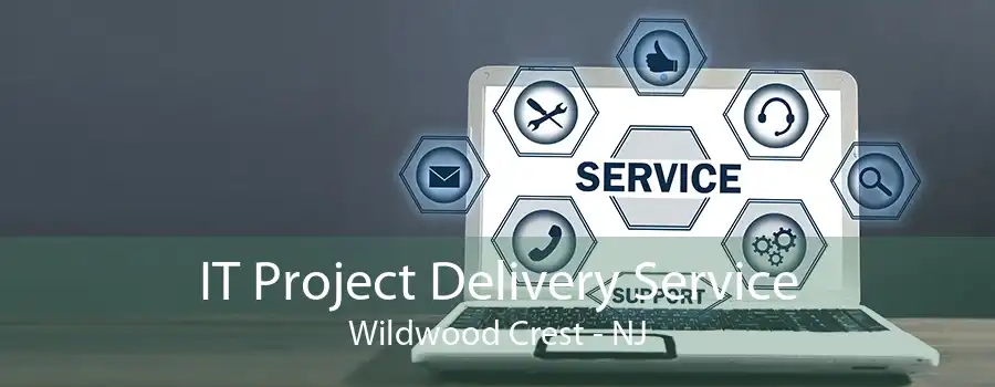 IT Project Delivery Service Wildwood Crest - NJ