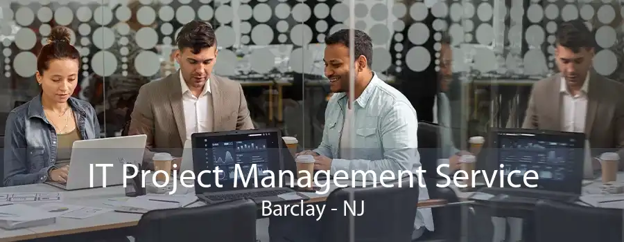 IT Project Management Service Barclay - NJ