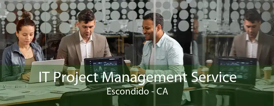 IT Project Management Service Escondido - CA