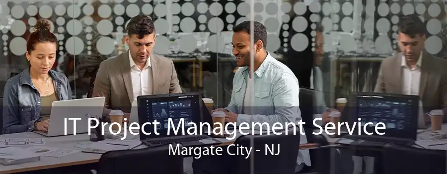 IT Project Management Service Margate City - NJ