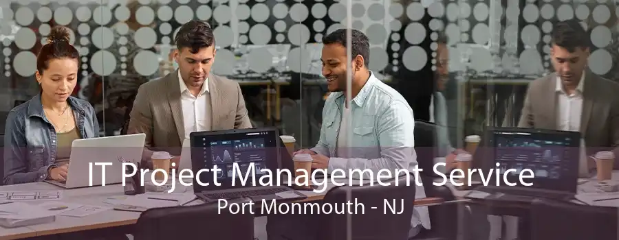 IT Project Management Service Port Monmouth - NJ