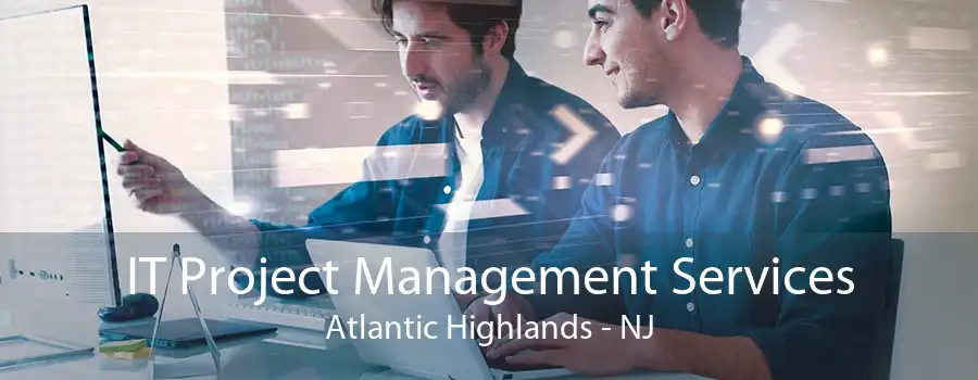 IT Project Management Services Atlantic Highlands - NJ