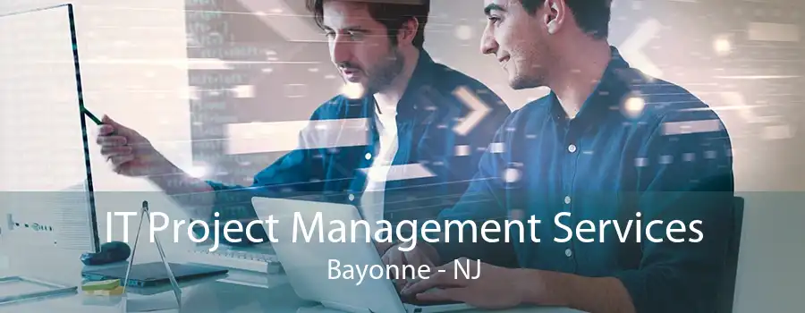 IT Project Management Services Bayonne - NJ