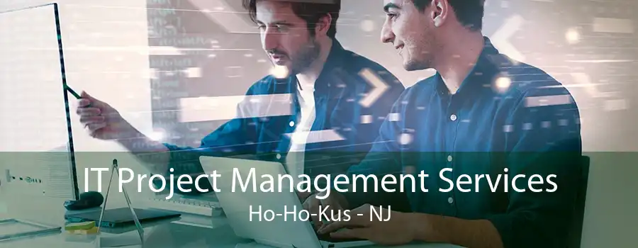 IT Project Management Services Ho-Ho-Kus - NJ