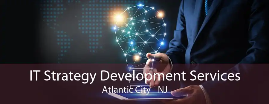 IT Strategy Development Services Atlantic City - NJ