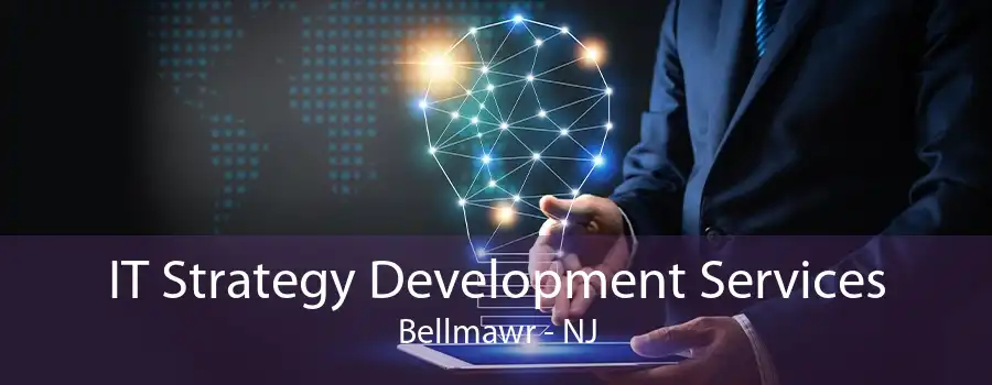 IT Strategy Development Services Bellmawr - NJ