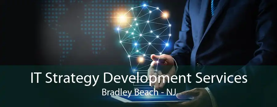 IT Strategy Development Services Bradley Beach - NJ