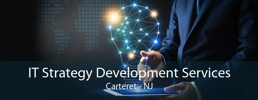 IT Strategy Development Services Carteret - NJ