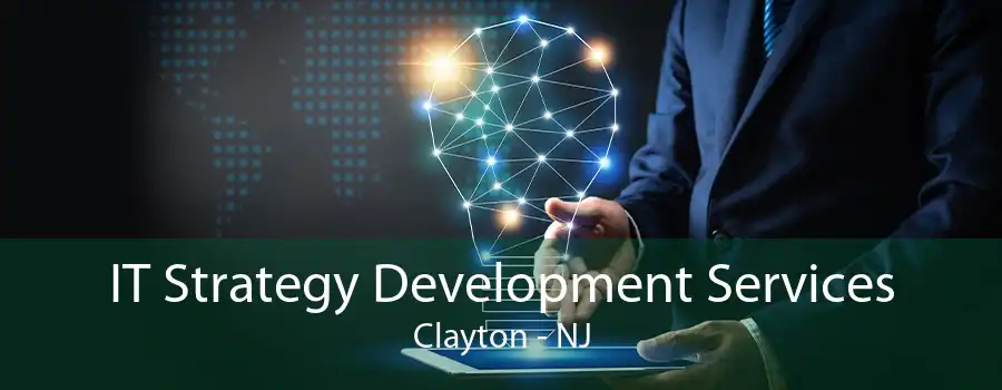 IT Strategy Development Services Clayton - NJ