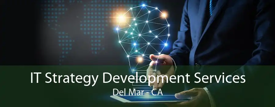 IT Strategy Development Services Del Mar - CA