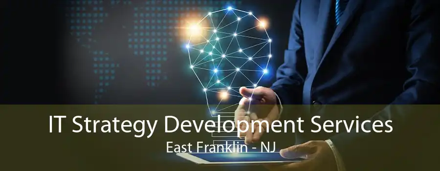 IT Strategy Development Services East Franklin - NJ