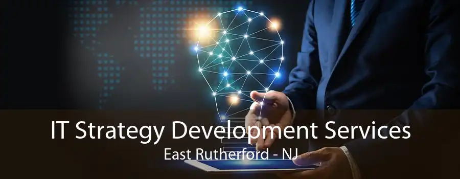 IT Strategy Development Services East Rutherford - NJ