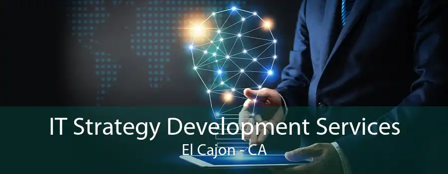 IT Strategy Development Services El Cajon - CA