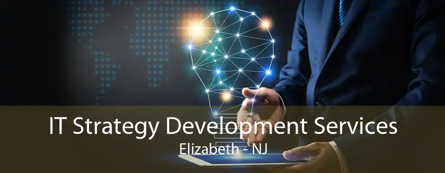 IT Strategy Development Services Elizabeth - NJ