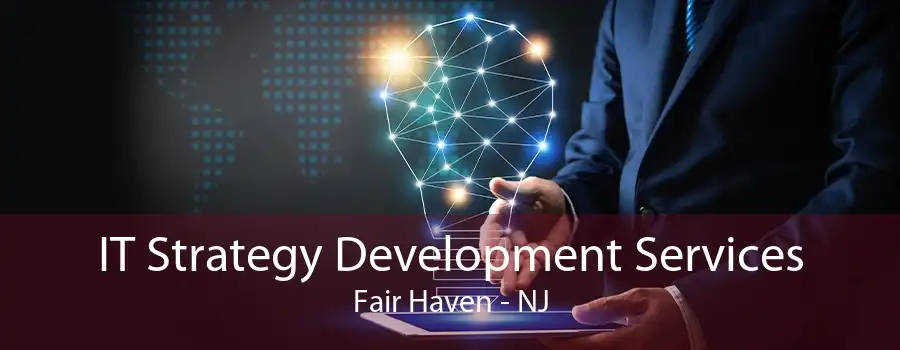 IT Strategy Development Services Fair Haven - NJ