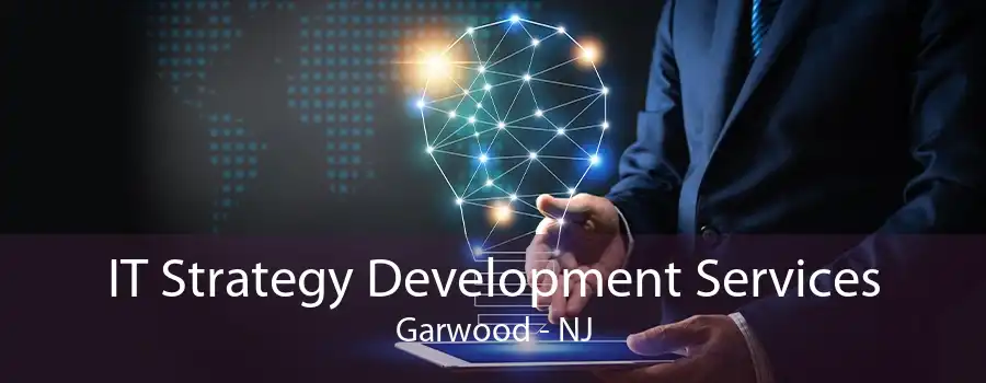 IT Strategy Development Services Garwood - NJ