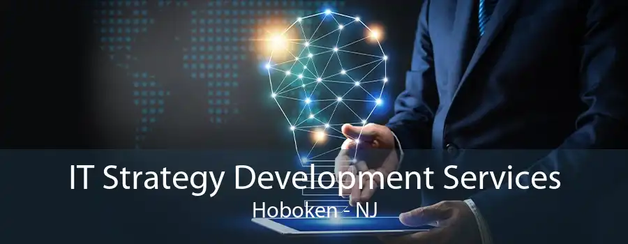 IT Strategy Development Services Hoboken - NJ