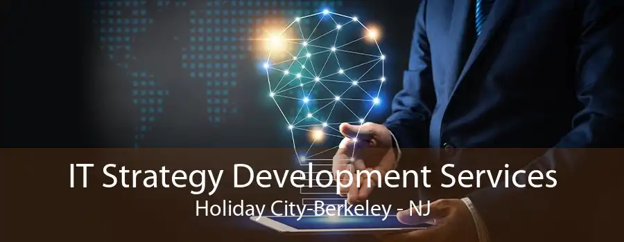 IT Strategy Development Services Holiday City-Berkeley - NJ