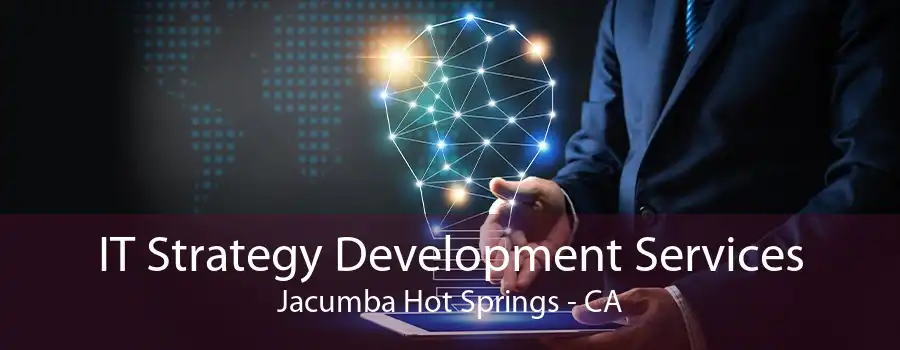 IT Strategy Development Services Jacumba Hot Springs - CA